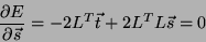 \begin{displaymath}
\frac{\partial E}{\partial \vec{s}} = -2 L^T \vec{t} + 2 L^T L \vec{s} = 0
\end{displaymath}