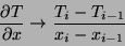 \begin{displaymath}
\frac{\partial T}{\partial x} \rightarrow
\frac{T_{i} - T_{i-1}}{x_{i} - x_{i-1}}
\end{displaymath}