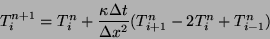 \begin{displaymath}
T_i^{n+1} = T_i^n
+ \frac{\kappa \Delta t}{\Delta x^2} (T_{i+1}^n - 2 T_{i}^n + T_{i-1}^n)
\end{displaymath}