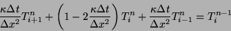 \begin{displaymath}
\frac{\kappa \Delta t}{\Delta x^2} T_{i+1}^n
+ \left( 1 - 2...
...
+ \frac{\kappa \Delta t}{\Delta x^2} T_{i-1}^n
= T_i^{n-1}
\end{displaymath}