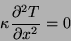 \begin{displaymath}
\kappa \frac{\partial^2 T}{\partial x^2} =0
\end{displaymath}