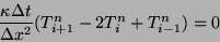\begin{displaymath}
\frac{\kappa \Delta t}{\Delta x^2} (T_{i+1}^n - 2 T_{i}^n + T_{i-1}^n) = 0
\end{displaymath}