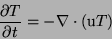 \begin{displaymath}
\frac{\partial T}{\partial t} = - \nabla \cdot (\mbox{\boldmath u} T)
\end{displaymath}