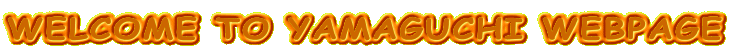 WELCOME TO YAMAGUCHI WEBPAGE